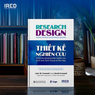 Thiết Kế Nghiên Cứu - Dùng Cho Phương Pháp Nghiên Cứu Định Tính, Định Lượng Và Hỗn Hợp - John W. Creswell, J. David Creswell (Bìa Cứng)