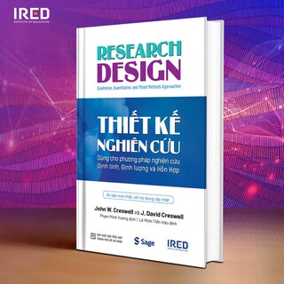 Thiết Kế Nghiên Cứu - Dùng Cho Phương Pháp Nghiên Cứu Định Tính, Định Lượng Và Hỗn Hợp - John W. Creswell, J. David Creswell (Bìa Cứng)