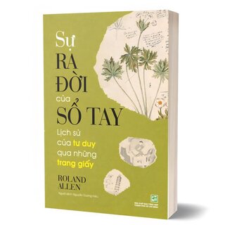 Sự Ra Đời Của Sổ Tay - Lịch Sử Của Tư Duy Qua Những Trang Giấy - Roland Allen