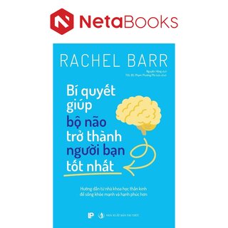 Bí Quyết Giúp Bộ Não Trở Thành Người Bạn Tốt Nhất - Rachel Barr