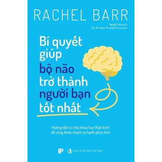 Bí Quyết Giúp Bộ Não Trở Thành Người Bạn Tốt Nhất - Rachel Barr