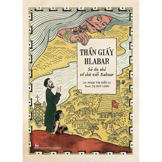 Thần Giấy Hlabar - Sử Thi Nhỏ Về Chữ Viết Bahnar - Tạ Huy Long, Phạm Thị Kiều Ly