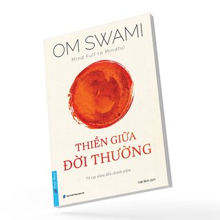 Thiền Giữa Đời Thường - Từ Tạp Niệm Đến Chánh Niệm - Om Swami