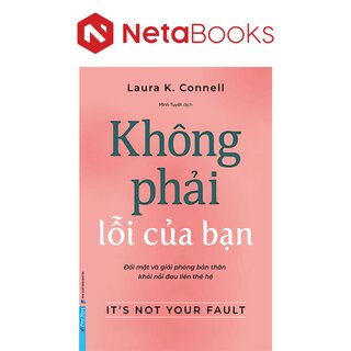 Không Phải Lỗi Của Bạn - Đối Mặt Và Giải Phóng Bản Thân Khỏi Nỗi Đau Liên Thế Hệ - Laura K. Connell