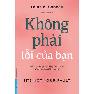 Không Phải Lỗi Của Bạn - Đối Mặt Và Giải Phóng Bản Thân Khỏi Nỗi Đau Liên Thế Hệ - Laura K. Connell