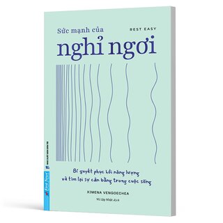 Sức Mạnh Của Nghỉ Ngơi - Bí Quyết Phục Hồi Năng Lượng Và Tìm Lại Sự Cân Bằng Trong Cuộc Sống - Ximena Vengoechea
