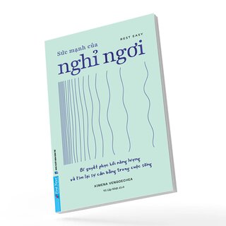 Sức Mạnh Của Nghỉ Ngơi - Bí Quyết Phục Hồi Năng Lượng Và Tìm Lại Sự Cân Bằng Trong Cuộc Sống - Ximena Vengoechea