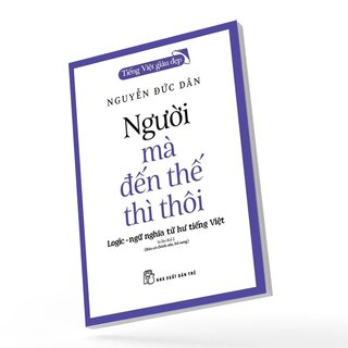 Tiếng Việt Giàu Đẹp - Người Mà Đến Thế Thì Thôi - Nguyễn Đức Dân