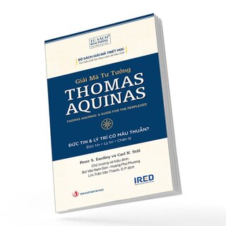 Giải Mã Tư Tưởng Thomas Aquinas - Đức Tin Và Lý Trí Có Mâu Thuẫn - Peter S. Eardley, Carl N. Still