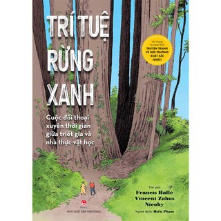 Trí Tuệ Rừng Xanh - Cuộc Đối Thoại Xuyên Thời Gian Giữa Triết Gia Và Nhà Thực Vật Học - Francis Hallé, Vincent Zabus, Nicoby