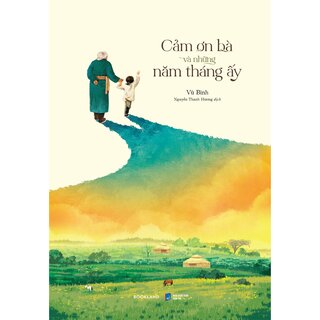 Cảm Ơn Bà Và Những Năm Tháng Ấy - Vũ Bình