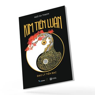 Kim Tiền Luận - Đạo Lý Tiền Bạc - Ngô Sa Thạch