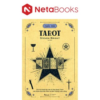 Giải Mã Tarot - Các Kỹ Thuật Đọc Bài Và Ứng Dụng Tarot Vào Khám Phá Bản Thân Và Định Hướng Cuộc Sống - Steven Bright