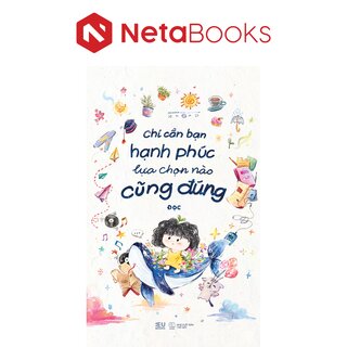 Chỉ Cần Bạn Hạnh Phúc Lựa Chọn Nào Cũng Đúng - Đọc