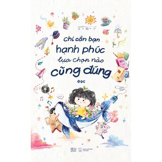 Chỉ Cần Bạn Hạnh Phúc Lựa Chọn Nào Cũng Đúng - Đọc