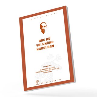 Di Sản Hồ Chí Minh - Bác Hồ Với Những Người Bạn