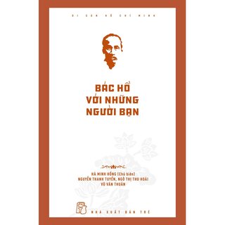 Di Sản Hồ Chí Minh - Bác Hồ Với Những Người Bạn