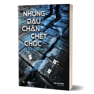 Những Dấu Chân Chết Chóc - FPI Và 21 Vụ Án Thế Kỷ - Hứa Đại Bằng