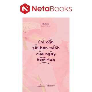 Chỉ Cần Tốt Hơn Mình Của Ngày Hôm Qua - Bạch Tô