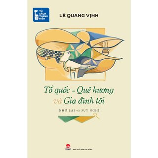 Tủ Sách Thanh Niên - Tổ Quốc - Quê Hương Và Gia Đình Tôi - Lê Quang Vịnh