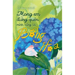 Mong Em Đừng Quên Mình Cũng Là Bông Hoa - Ếch Khum Xanh Lá