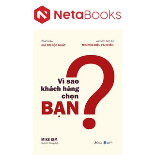 Vì Sao Khách Hàng Chọn Bạn - Phát Triển Giá Trị Độc Nhất Và Kiếm Tiền Từ Thương Hiệu Cá Nhân - Mike Kim