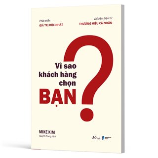 Vì Sao Khách Hàng Chọn Bạn - Phát Triển Giá Trị Độc Nhất Và Kiếm Tiền Từ Thương Hiệu Cá Nhân - Mike Kim