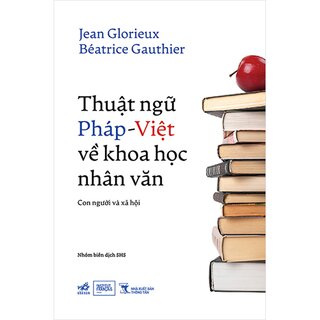 Thuật Ngữ Pháp-Việt Về Khoa Học Nhân Văn - Con Người Và Xã Hội - Jean Glorieux, Besatrice Gauthier