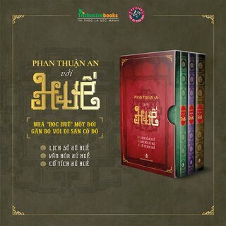 Phan Thuận An Với Huế - Lịch Sử Xứ Huế, Văn Hóa Xứ Huế, Cổ Tích Xứ Huế (Bộ Hộp)