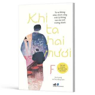 Khi Ta Hai Mươi - Tự Sự Không Nhão Nhoét Cùng Triết Lý Không Vụn Của Tuổi Trưởng Thành - F