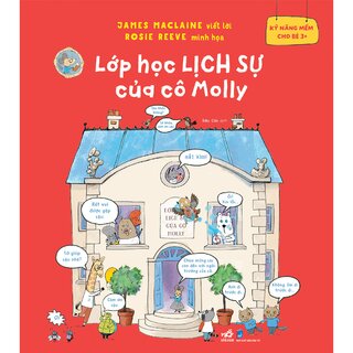 Kỹ Năng Mềm Cho Bé 3+ - Lớp Học Lịch Sự Của Cô Molly - James Maclaine, Rosie Reeve
