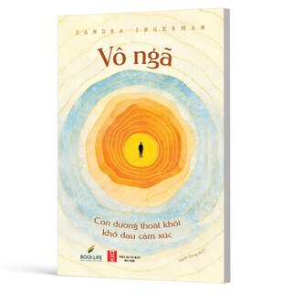 Vô Ngã - Con Đường Thoát Khỏi Khổ Đau Cảm Xúc - Sandra Ingerman