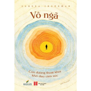 Vô Ngã - Con Đường Thoát Khỏi Khổ Đau Cảm Xúc - Sandra Ingerman