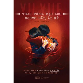 Thao Túng, Bạo Lực, Ngược Đãi, Ái Kỷ - Nhận Diện Nhân Cách Ẩn Giấu Trong Mối Quan Hệ Thân Mật - Yu Yue