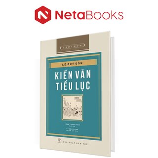 Kiến Văn Tiểu Lục - Lê Quý Đôn (Bìa Cứng)