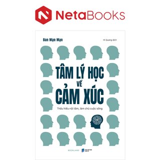 Tâm Lý Học Về Cảm Xúc - Thấu Hiểu Nội Tâm, Làm Chủ Cuộc Sống - Ban Mạn Mạn