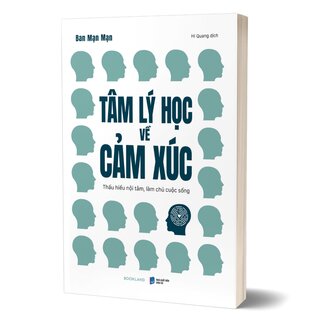 Tâm Lý Học Về Cảm Xúc - Thấu Hiểu Nội Tâm, Làm Chủ Cuộc Sống - Ban Mạn Mạn