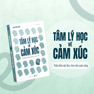 Tâm Lý Học Về Cảm Xúc - Thấu Hiểu Nội Tâm, Làm Chủ Cuộc Sống - Ban Mạn Mạn