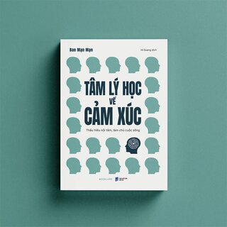 Tâm Lý Học Về Cảm Xúc - Thấu Hiểu Nội Tâm, Làm Chủ Cuộc Sống - Ban Mạn Mạn