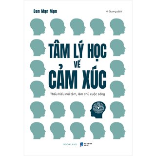 Tâm Lý Học Về Cảm Xúc - Thấu Hiểu Nội Tâm, Làm Chủ Cuộc Sống - Ban Mạn Mạn