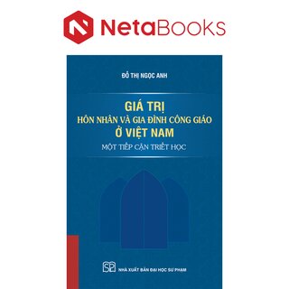Giá Trị Hôn Nhân Và Gia Đình Công Giáo Ở Việt Nam Một Tiếp Cận Triết Học - Đỗ Thị Ngọc Anh