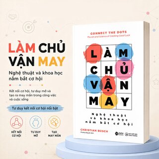 Làm Chủ Vận May - Nghệ Thuật Và Khoa Học Nắm Bắt Cơ Hội - Christian Busch