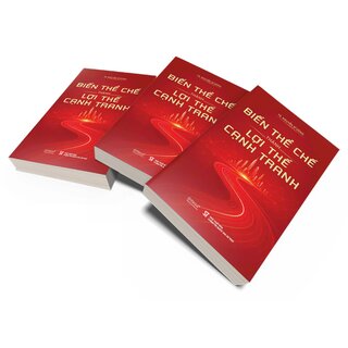 Biến Thể Chế Thành Lợi Thế Cạnh Tranh - TS. Nguyễn Sĩ Dũng