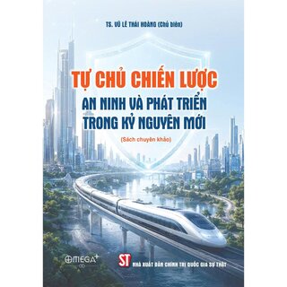 Tự Chủ Chiến Lược - An Ninh Và Phát Triển Trong Kỷ Nguyên Mới - TS. Vũ Lê Thái Hoàng