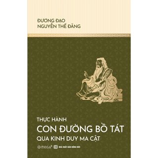 Thực Hành Con Đường Bồ Tát Qua Kinh Duy Ma Cật - Đương Đạo Nguyễn Thế Đăng