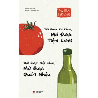 Bổ Được Cà Chua, Mở Được Tiệm Cơm, Bật Được Nắp Chai, Mở Được Quán Nhậu - Takashi Uno