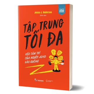 Tập Trung Tối Đa - Kéo Tâm Trí Của Người ADHD Vào Guồng - Jesse J. Anderson