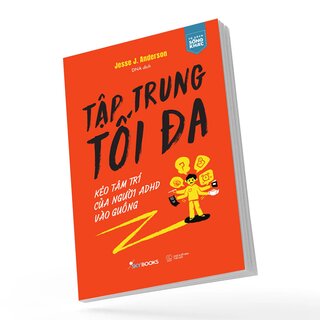 Tập Trung Tối Đa - Kéo Tâm Trí Của Người ADHD Vào Guồng - Jesse J. Anderson