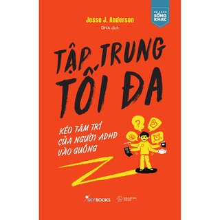 Tập Trung Tối Đa - Kéo Tâm Trí Của Người ADHD Vào Guồng - Jesse J. Anderson