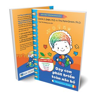 Dạy Con Phát Triển Toàn Não Bộ - Sách Thực Hành Nuôi Dưỡng Trí Tuệ Và Cảm Xúc Cho Trẻ - Daniel J. Siegel, Tina Payne Bryson